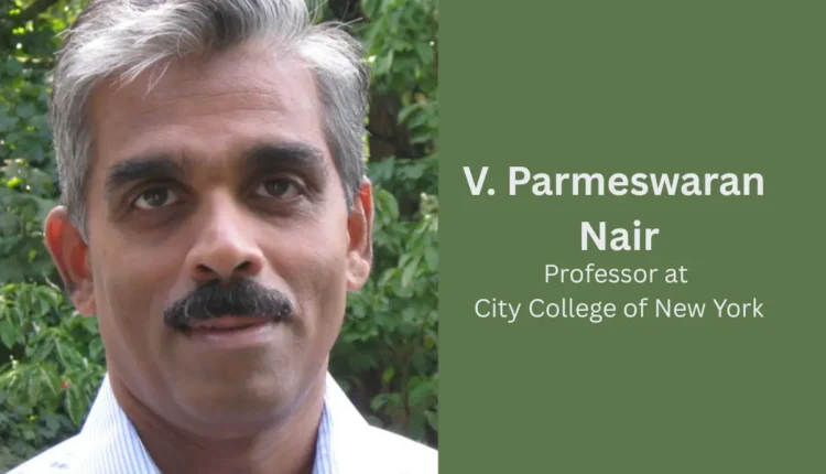 NRI Today - V. Parmeswaran Nair: The Distinguished Physicist Revolutionizing High-Energy Physics